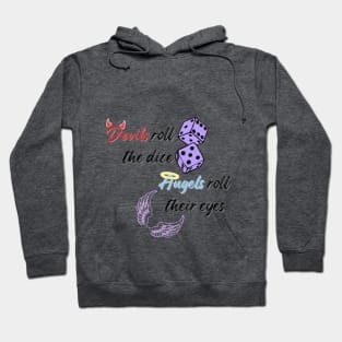 Devils roll the dice, angels roll their eyes Hoodie